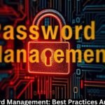 Password Management: Best Practices And Tools