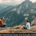 How to Set Intentional Goals and Actually Achieve Them