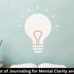 The Power of Journaling for Mental Clarity and Growth